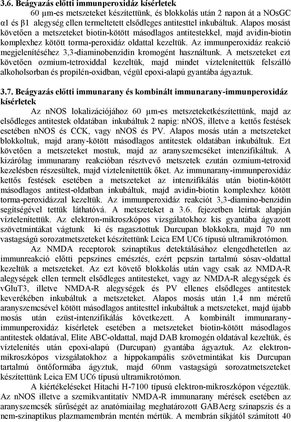 Az immunperoxidáz reakció megjelenítéséhez 3,3-diaminobenzidin kromogént használtunk.