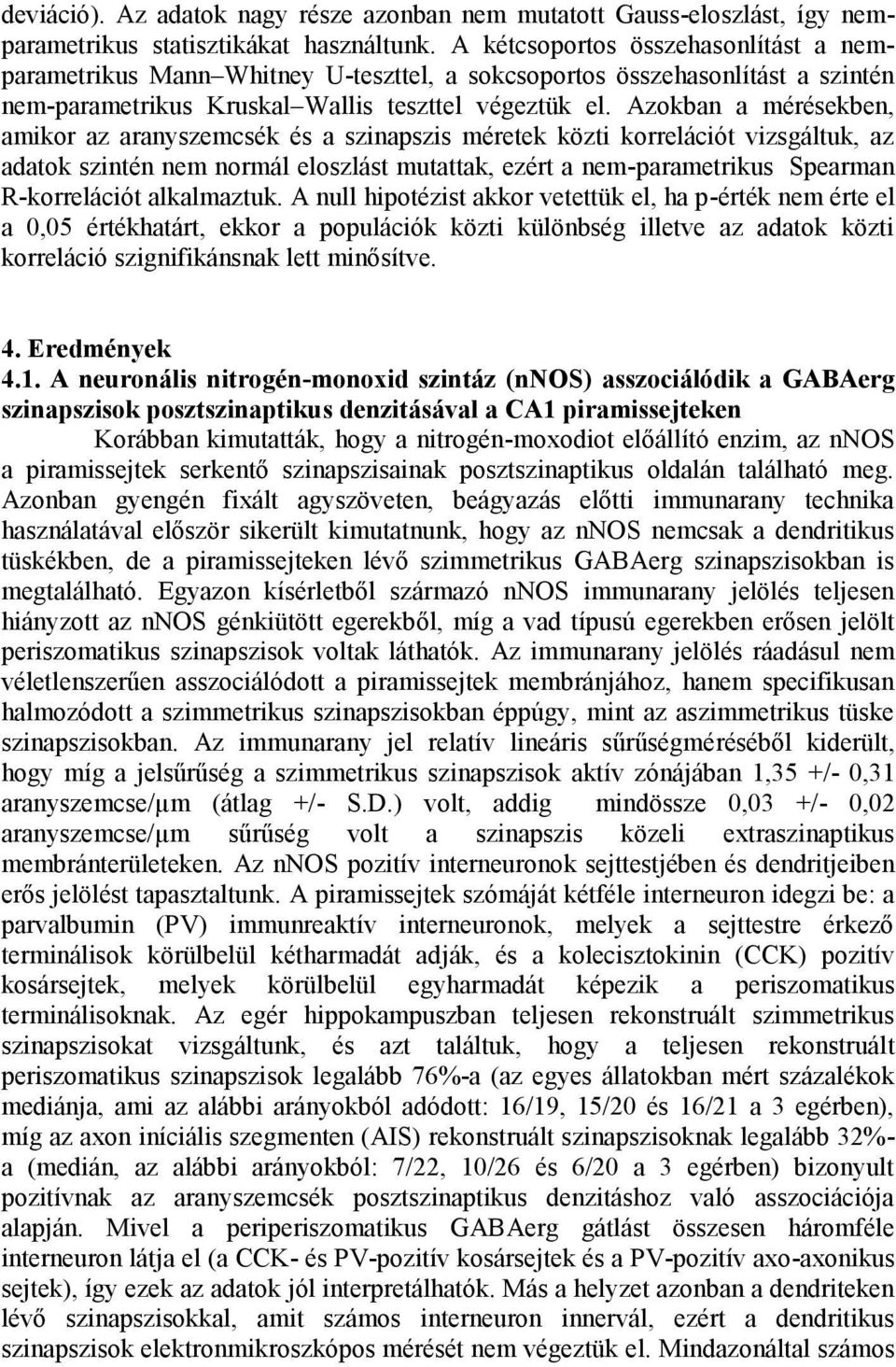 Azokban a mérésekben, amikor az aranyszemcsék és a szinapszis méretek közti korrelációt vizsgáltuk, az adatok szintén nem normál eloszlást mutattak, ezért a nem-parametrikus Spearman R-korrelációt