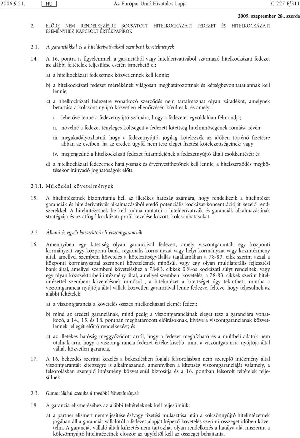 kell lennie; b) a hitelkockázati fedezet mértékének világosan meghatározottnak és kétségbevonhatatlannak kell lennie; c) a hitelkockázati fedezetre vonatkozó szerződés nem tartalmazhat olyan