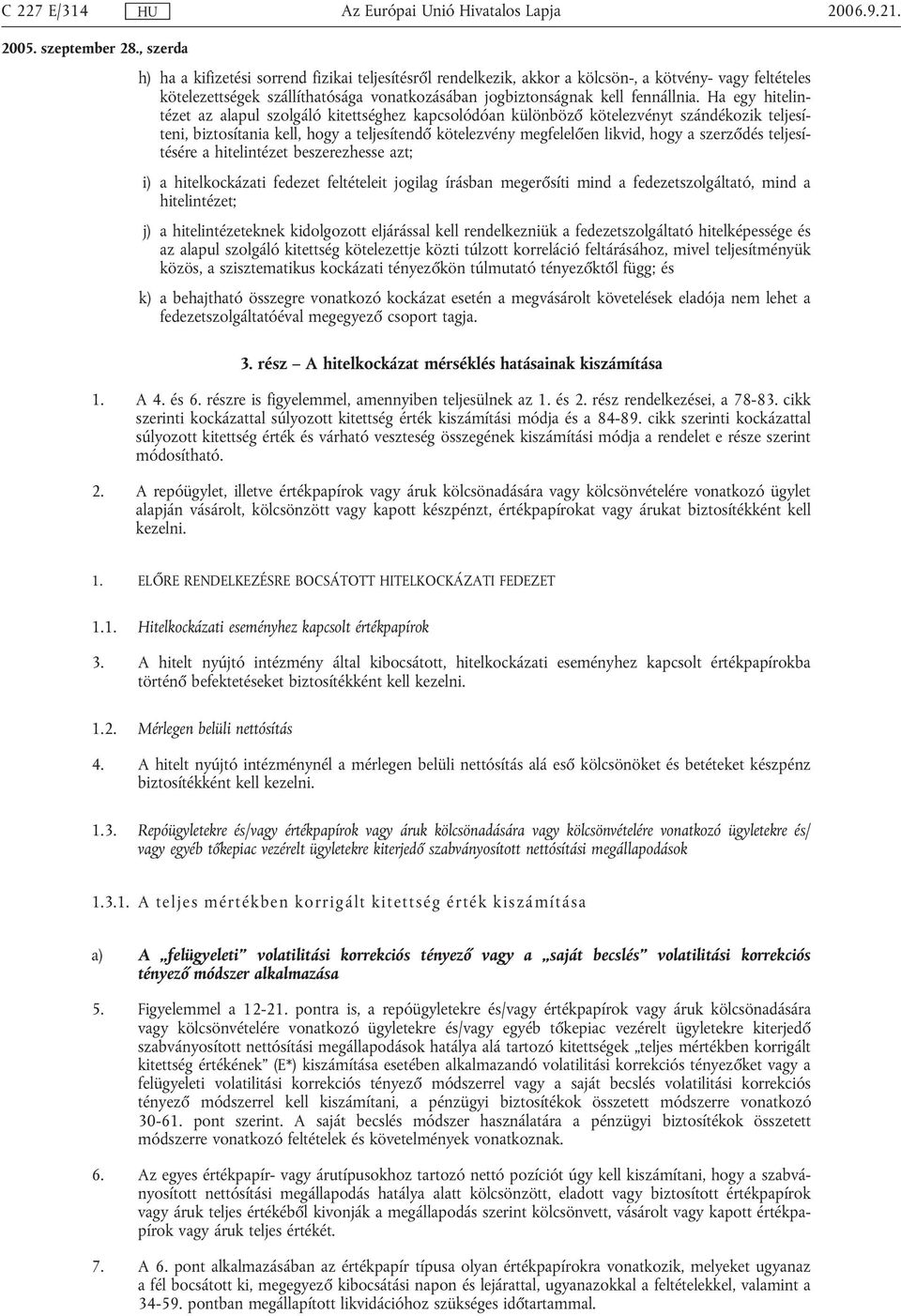 Ha egy hitelintézet az alapul szolgáló kitettséghez kapcsolódóan különböző kötelezvényt szándékozik teljesíteni, biztosítania kell, hogy a teljesítendő kötelezvény megfelelően likvid, hogy a