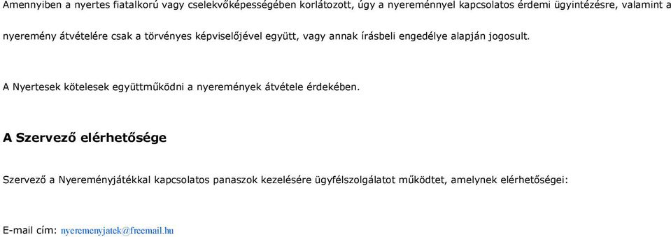 alapján jogosult. A Nyertesek kötelesek együttműködni a nyeremények átvétele érdekében.