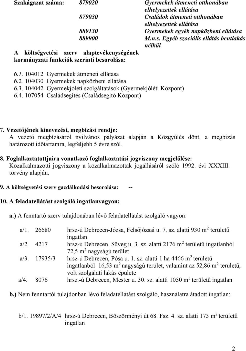 3. 104042 Gyermekjóléti szolgáltatások (Gyermekjóléti Központ) 6.4. 107054 Családsegítés (Családsegítő Központ) 7.