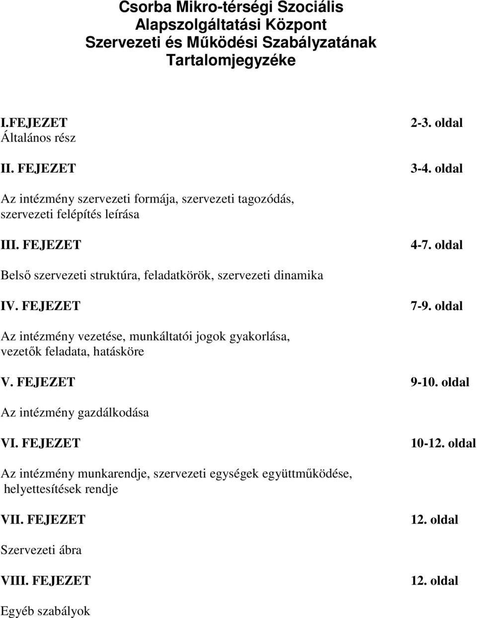 oldal Belső szervezeti struktúra, feladatkörök, szervezeti dinamika IV. FEJEZET 7-9.