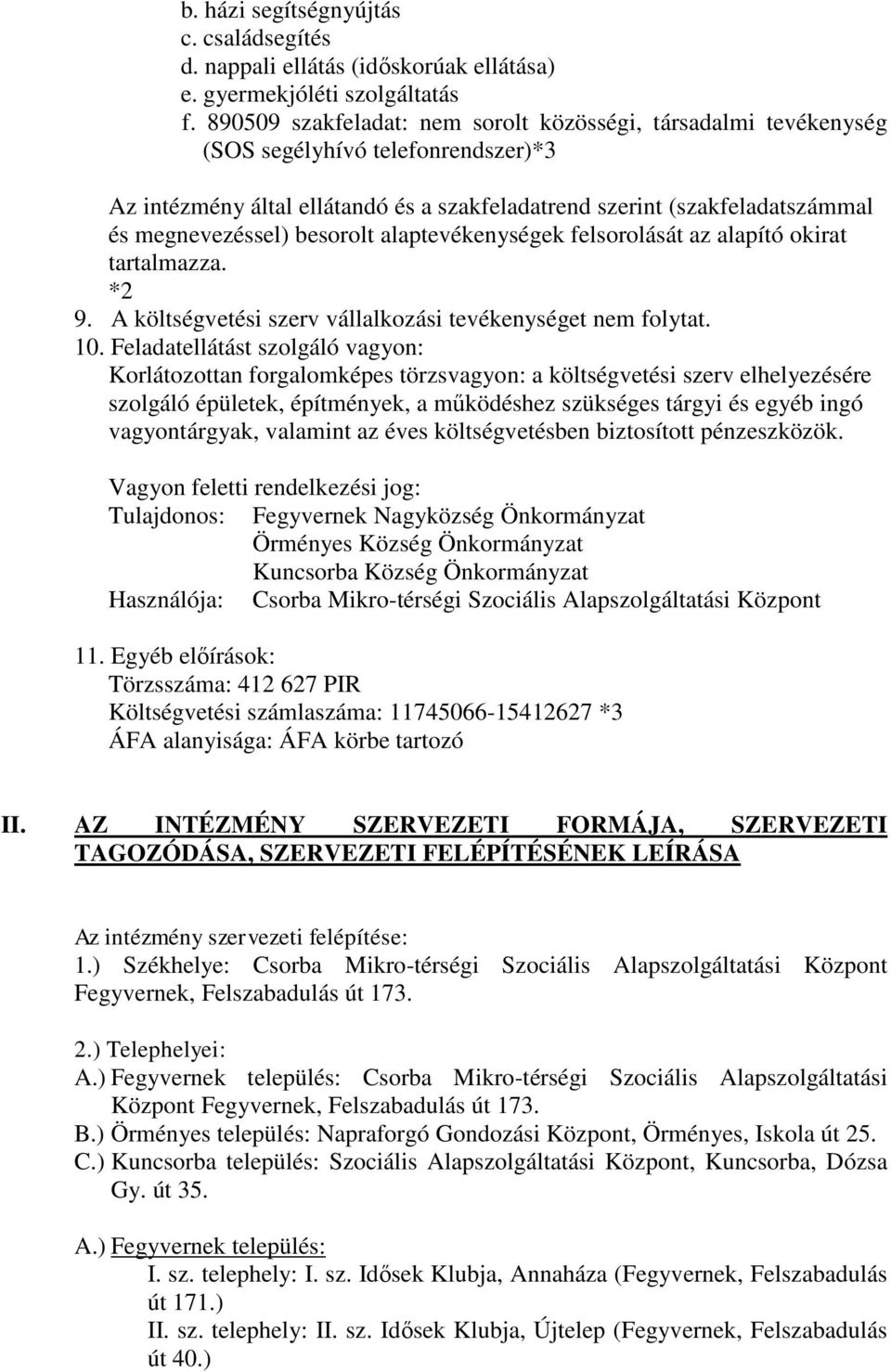 besorolt alaptevékenységek felsorolását az alapító okirat tartalmazza. 9. A költségvetési szerv vállalkozási tevékenységet nem folytat. 10.