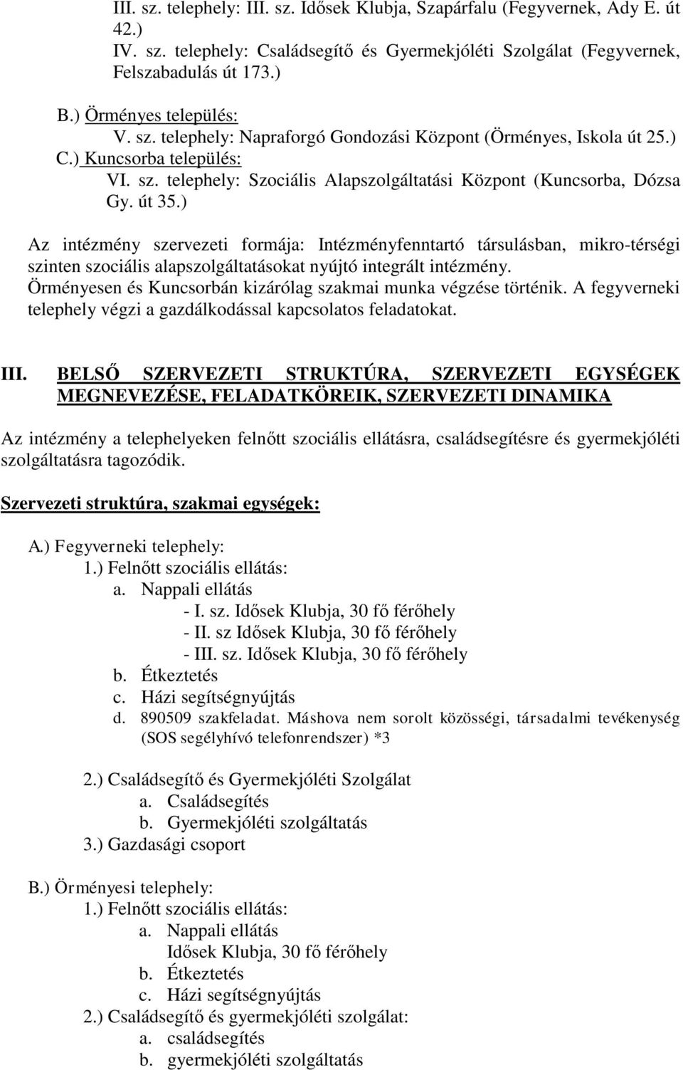 út 35.) Az intézmény szervezeti formája: Intézményfenntartó társulásban, mikro-térségi szinten szociális alapszolgáltatásokat nyújtó integrált intézmény.