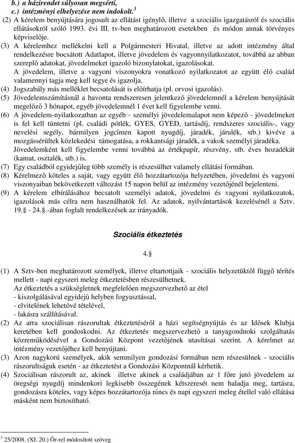tv-ben meghatározott esetekben és módon annak törvényes képviselője.