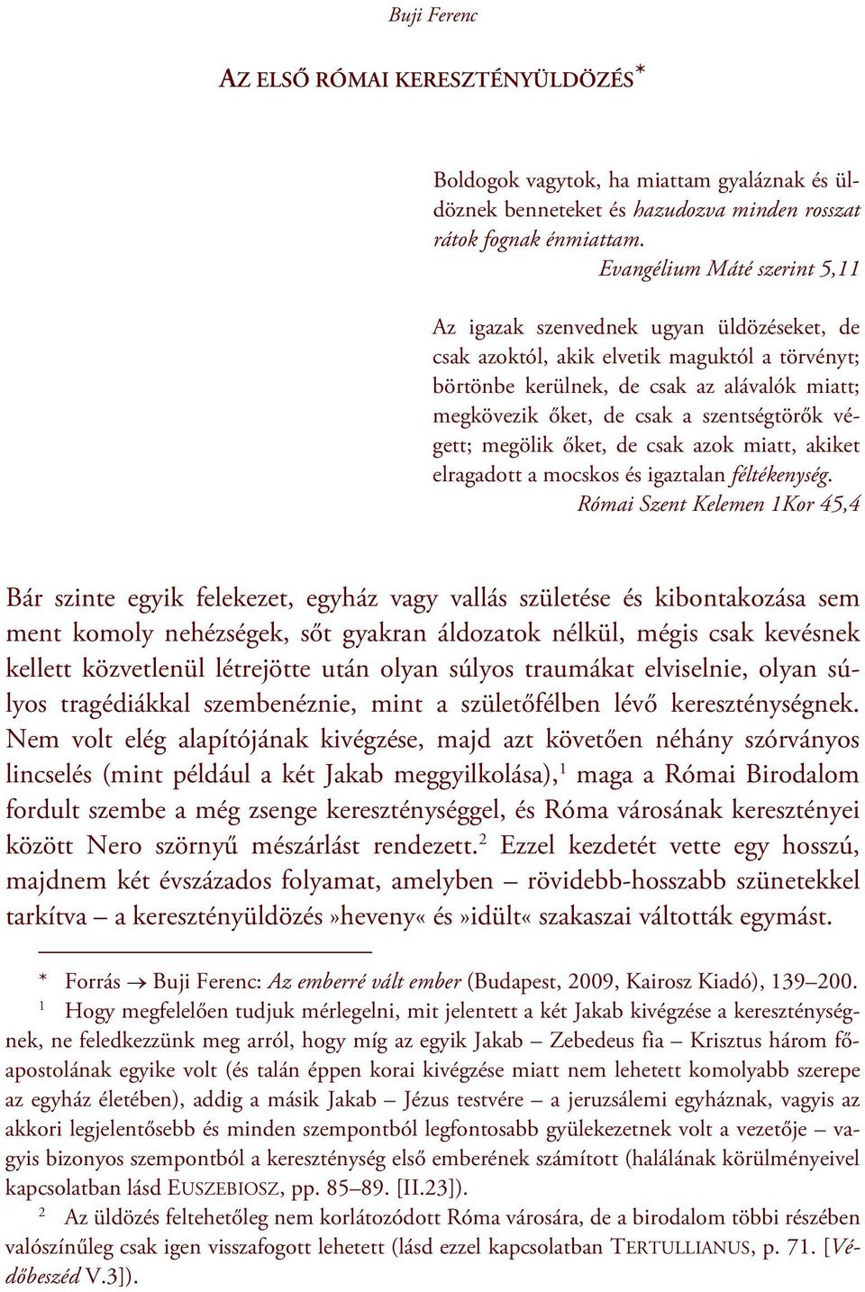 szentségtörők végett; megölik őket, de csak azok miatt, akiket elragadott a mocskos és igaztalan féltékenység.