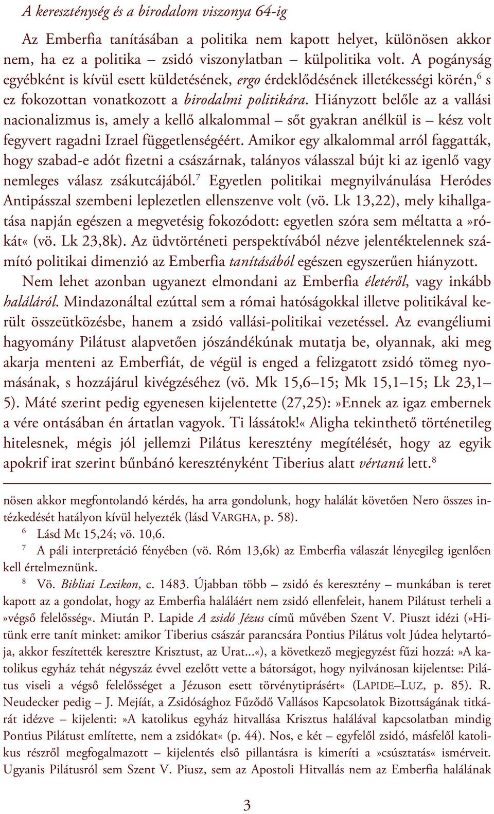 Hiányzott belőle az a vallási nacionalizmus is, amely a kellő alkalommal sőt gyakran anélkül is kész volt fegyvert ragadni Izrael függetlenségéért.