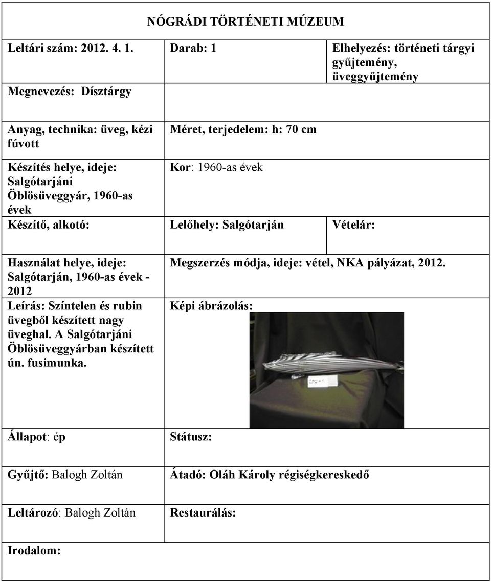 h: 70 cm Készítés helye, ideje: Kor: 1960-as évek Salgótarjáni Öblösüveggyár, 1960-as évek Salgótarján, 1960-as évek -