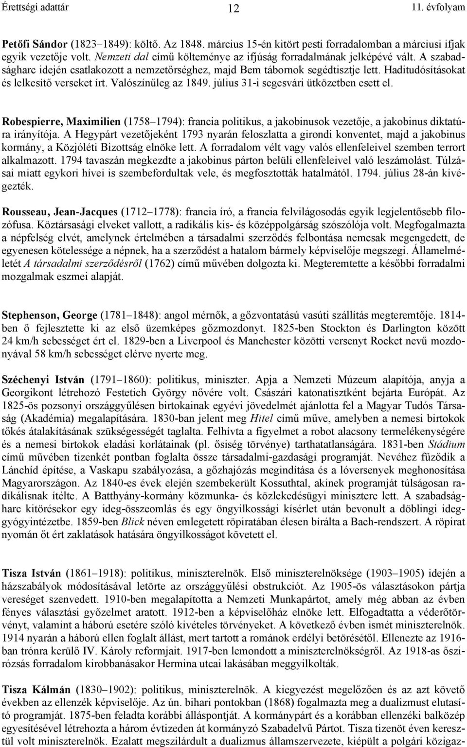 Robespierre, Maximilien (1758 1794): francia politikus, a jakobinusok vezet je, a jakobinus diktatúra irányítója.