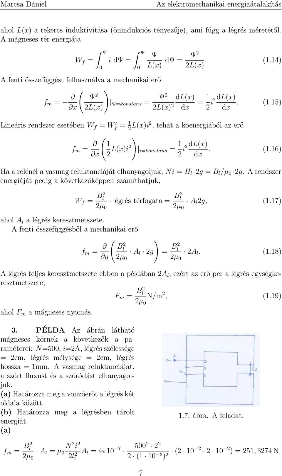 15) Lineáris rendszer esetében W f = W f = 1 2 L(x)i2, tehát a koenergiából az erő ( ) f m = 1 x 2 L(x)i2 i=konstans = 1 2 i2dl(x) dx. (1.