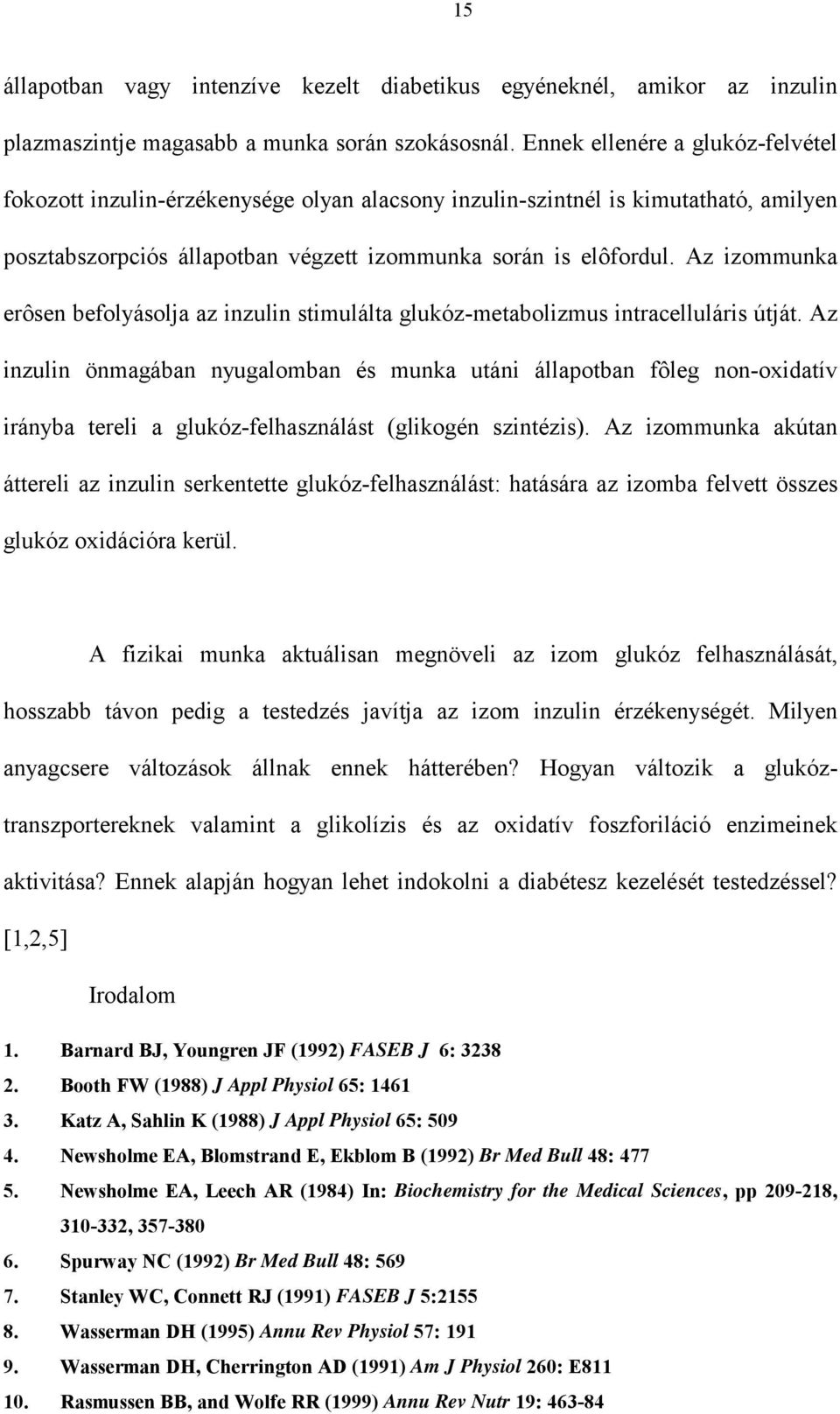 Az izommunka erôsen befolyásolja az inzulin stimulálta glukóz-metabolizmus intracelluláris útját.