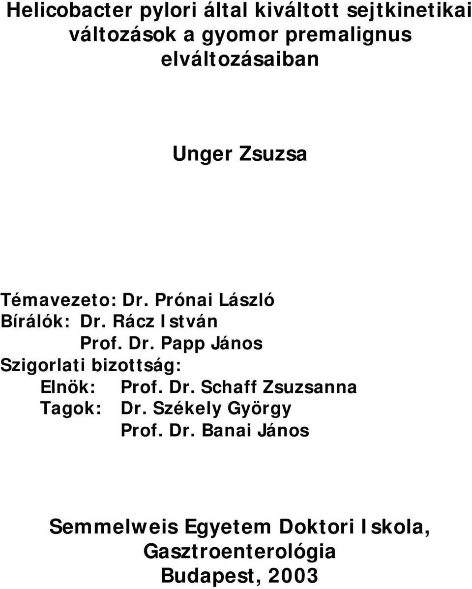 Dr. Papp János Szigorlati bizottság: Elnök: Prof. Dr. Schaff Zsuzsanna Tagok: Dr.