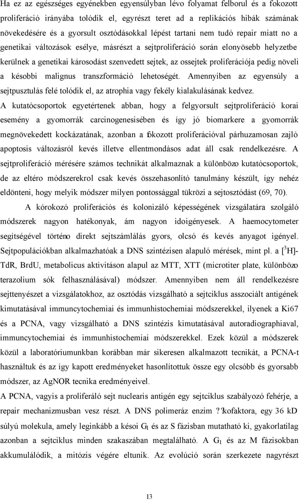 ossejtek proliferációja pedig növeli a késobbi malignus transzformáció lehetoségét. Amennyiben az egyensúly a sejtpusztulás felé tolódik el, az atrophia vagy fekély kialakulásának kedvez.