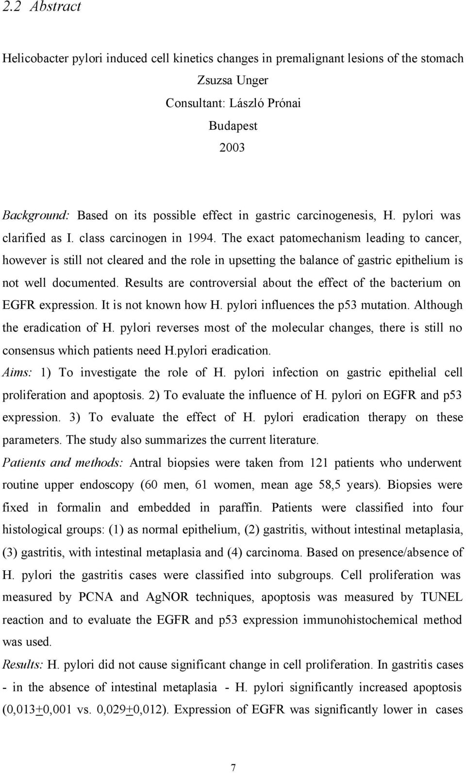 The exact patomechanism leading to cancer, however is still not cleared and the role in upsetting the balance of gastric epithelium is not well documented.