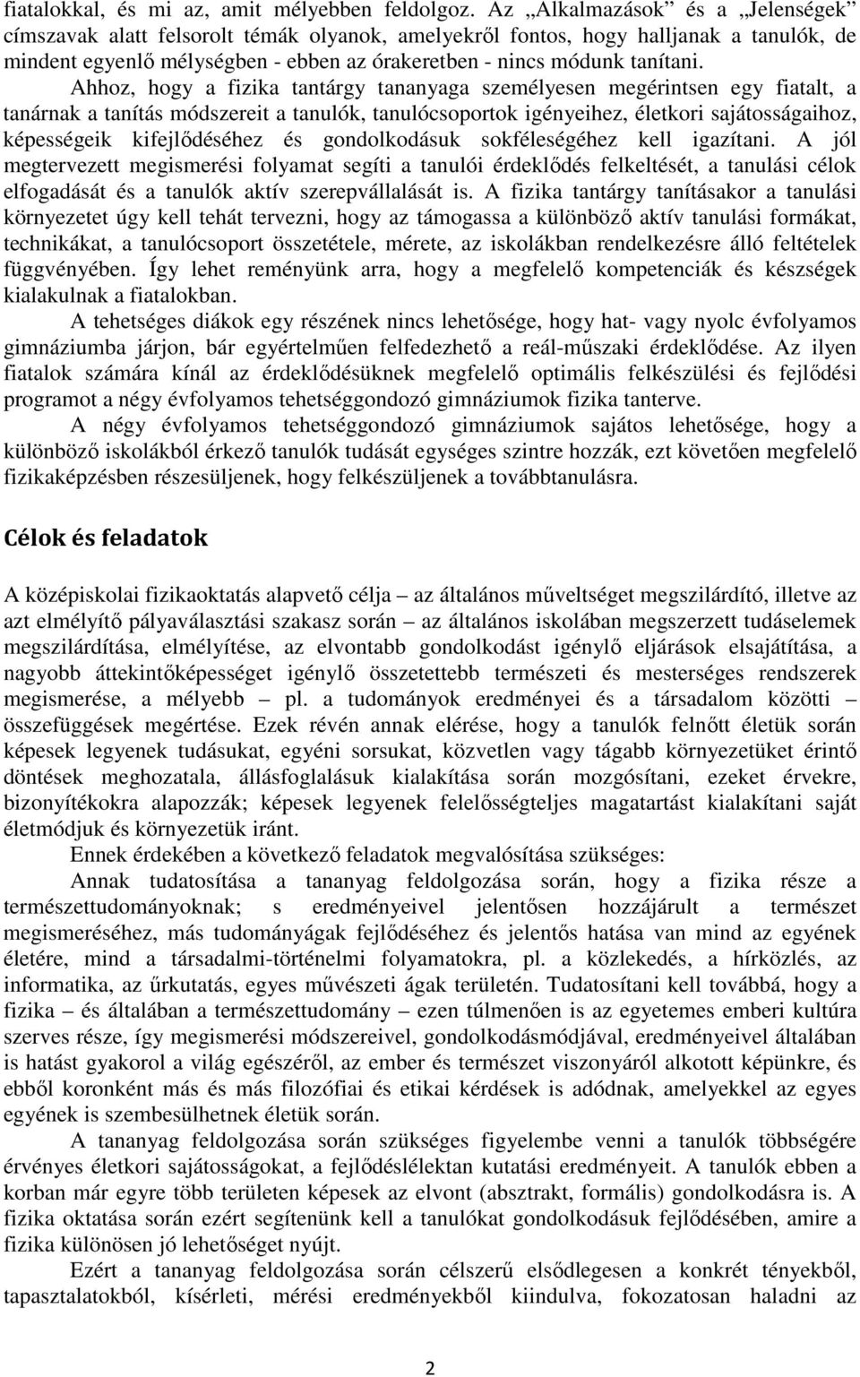 Ahhoz, hogy a fizika tantárgy tananyaga személyesen megérintsen egy fiatalt, a tanárnak a tanítás módszereit a tanulók, tanulócsoportok igényeihez, életkori sajátosságaihoz, képességeik