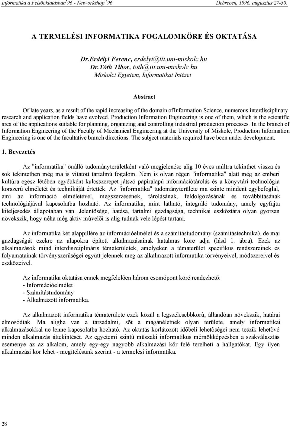 hu Miskolci Egyetem, Informatikai Intézet Abstract Of late years, as a result of the rapid increasing of the domain of Information Science, numerous interdisciplinary research and application fields