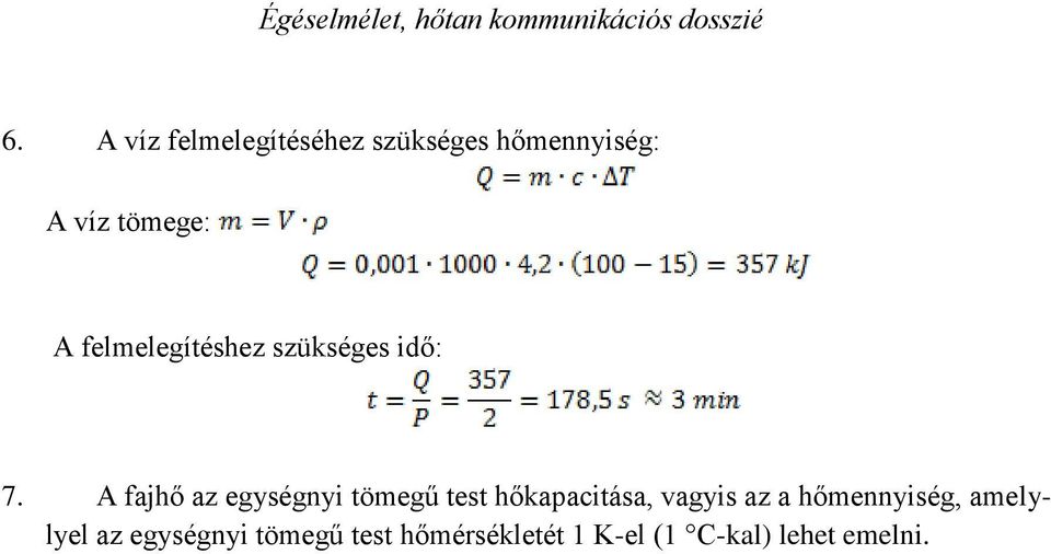 A fajhő az egységnyi tömegű test hőkapacitása, vagyis az a