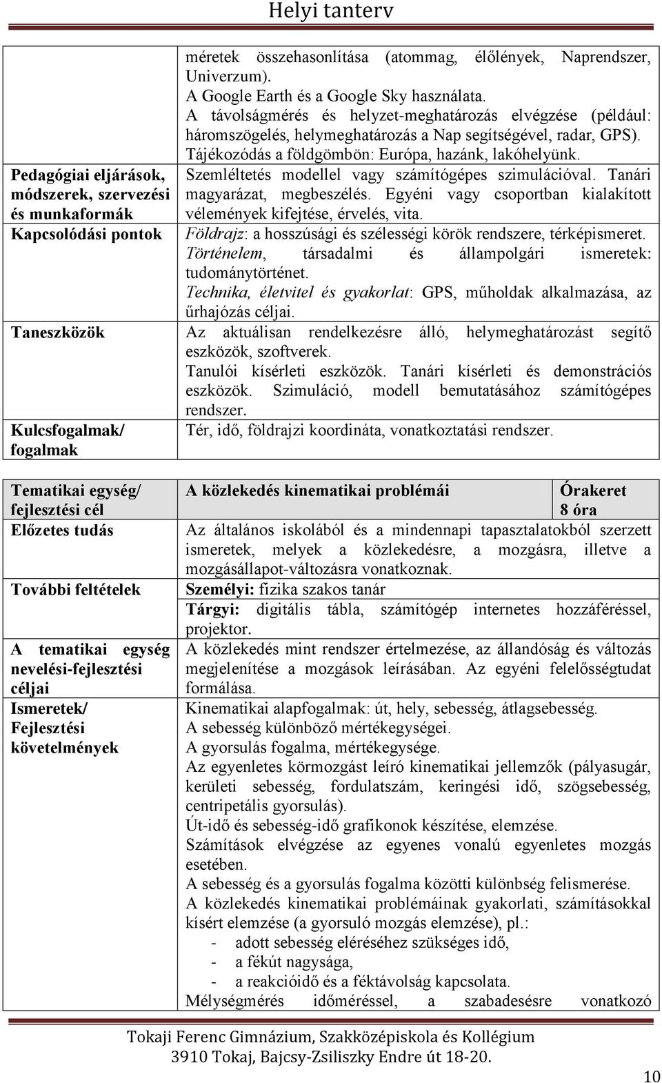 Szemléltetés modellel vagy számítógépes szimulációval. Tanári magyarázat, megbeszélés. Egyéni vagy csoportban kialakított vélemények kifejtése, érvelés, vita.