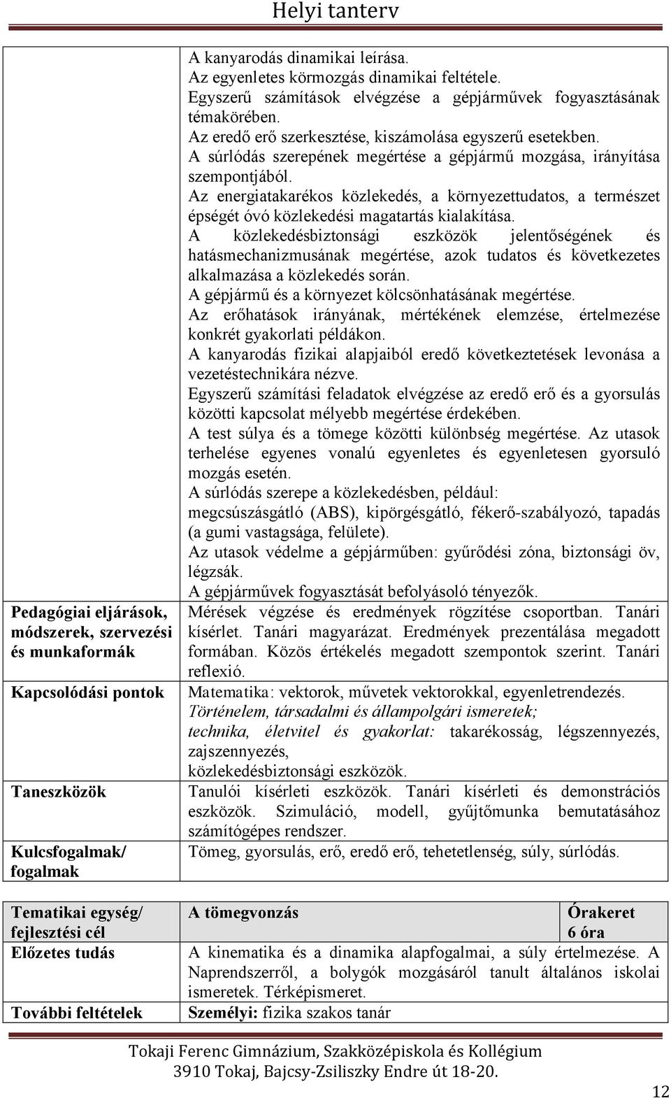 Az energiatakarékos közlekedés, a környezettudatos, a természet épségét óvó közlekedési magatartás kialakítása.