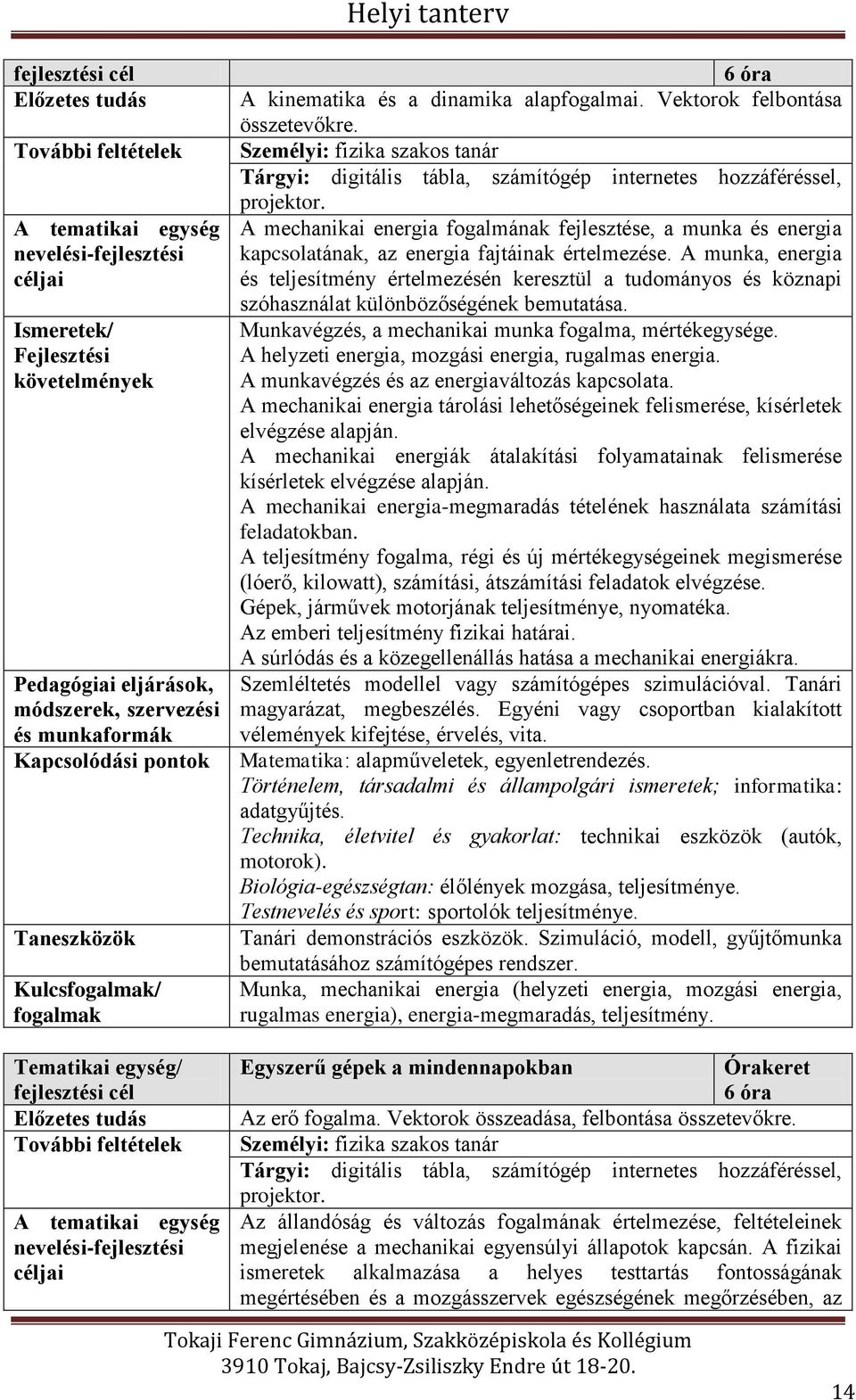 A munka, energia és teljesítmény értelmezésén keresztül a tudományos és köznapi szóhasználat különbözőségének bemutatása. Munkavégzés, a mechanikai munka fogalma, mértékegysége.