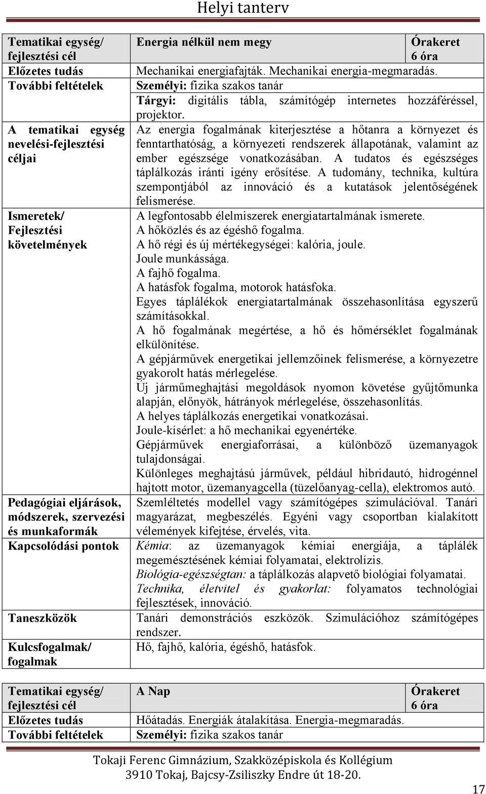 A tudatos és egészséges táplálkozás iránti igény erősítése. A tudomány, technika, kultúra szempontjából az innováció és a kutatások jelentőségének felismerése.