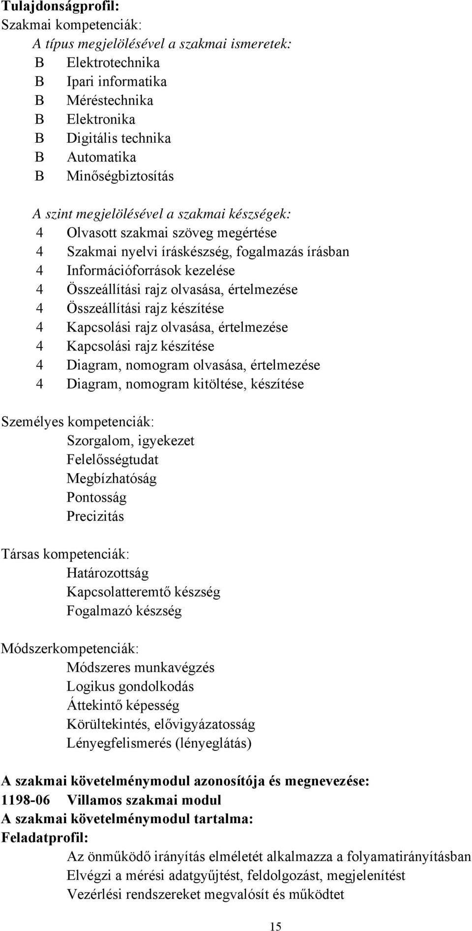 olvasása, értelmezése 4 Összeállítási rajz készítése 4 Kapcsolási rajz olvasása, értelmezése 4 Kapcsolási rajz készítése 4 Diagram, nomogram olvasása, értelmezése 4 Diagram, nomogram kitöltése,