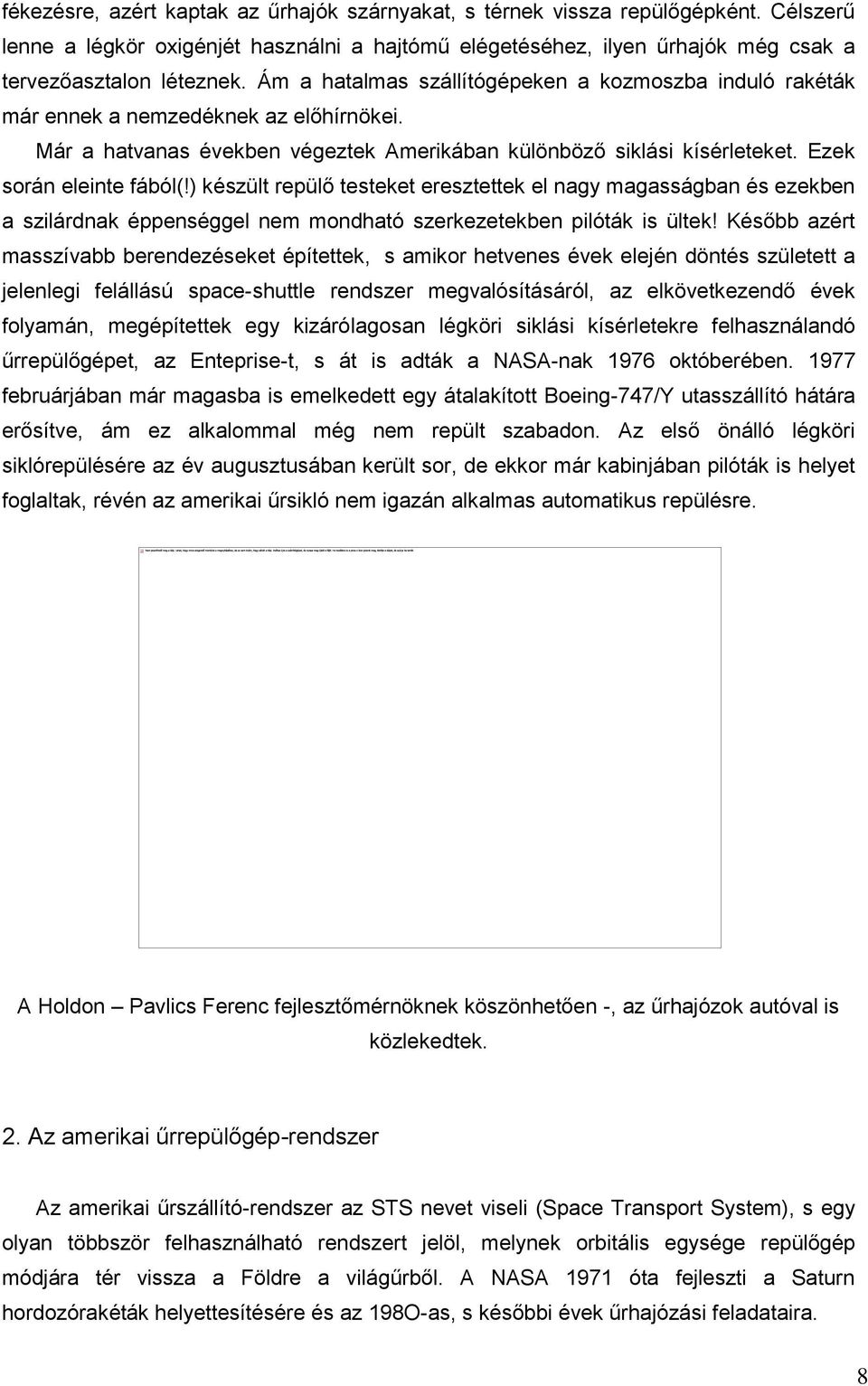 ) készült repülő testeket eresztettek el nagy magasságban és ezekben a szilárdnak éppenséggel nem mondható szerkezetekben pilóták is ültek!