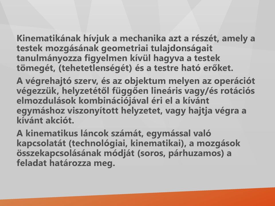 A végrehajtó szerv, és az objektum melyen az operációt végezzük, helyzetétől függően lineáris vagy/és rotációs elmozdulások kombinációjával éri el