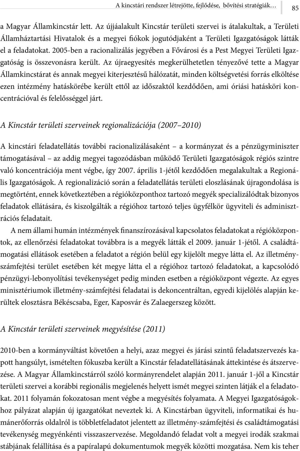 2005-ben a racionalizálás jegyében a Fővárosi és a Pest Megyei Területi Igazgatóság is összevonásra került.