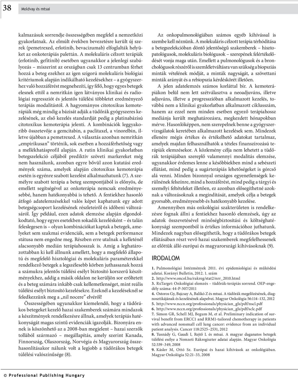 A molekuláris célzott terápiák (erlotinib, gefitinib) esetében ugyanakkor a jelenlegi szabályozás miszerint az országban csak 13 centrumban férhet hozzá a beteg ezekhez az igen szigorú molekuláris