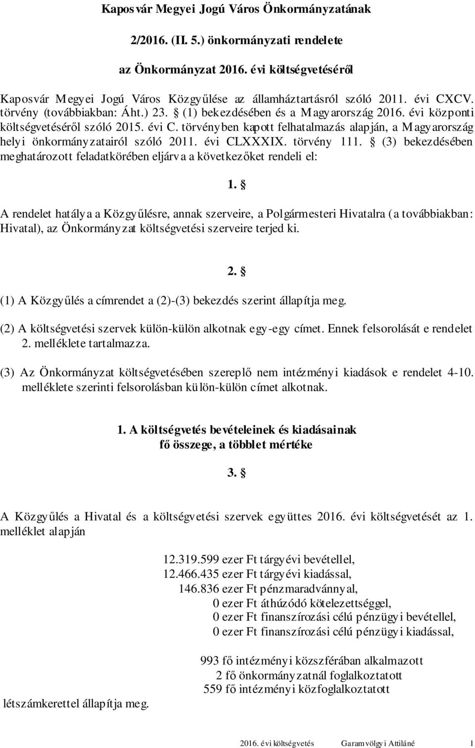 évi CLXXXIX. törvény. () bekezdésében meghatározott feladatkörében eljárva a következőket rendeli el:.