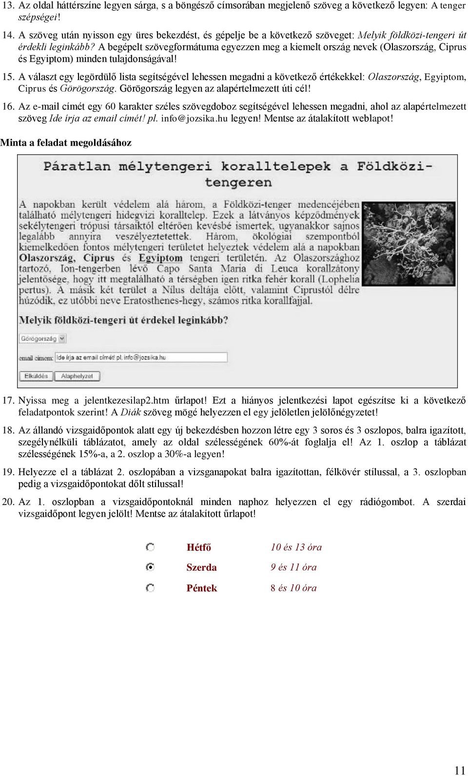 A begépelt szövegformátuma egyezzen meg a kiemelt ország nevek (Olaszország, Ciprus és Egyiptom) minden tulajdonságával! 15.