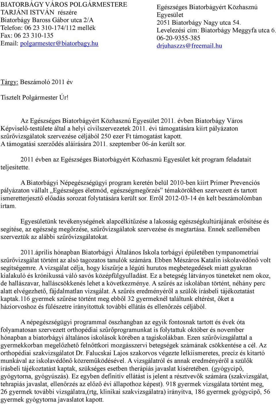 hu Tárgy: Beszámoló 2011 év Tisztelt Polgármester Úr! Az Egészséges Biatorbágyért Közhasznú Egyesület 2011. évben Biatorbágy Város Képviselő-testülete által a helyi civilszervezetek 2011.