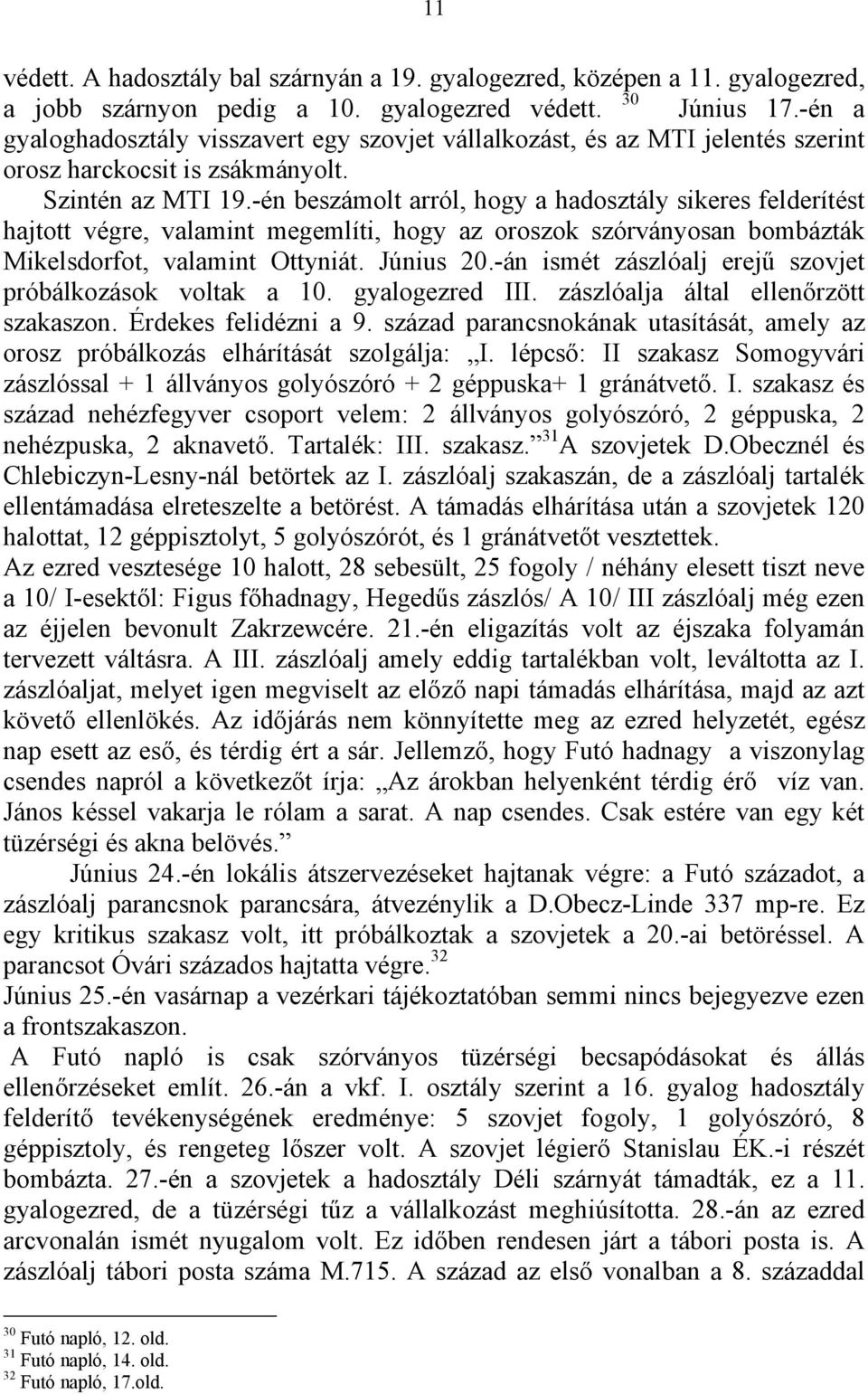 -én beszámolt arról, hogy a hadosztály sikeres felderítést hajtott végre, valamint megemlíti, hogy az oroszok szórványosan bombázták Mikelsdorfot, valamint Ottyniát. Június 20.