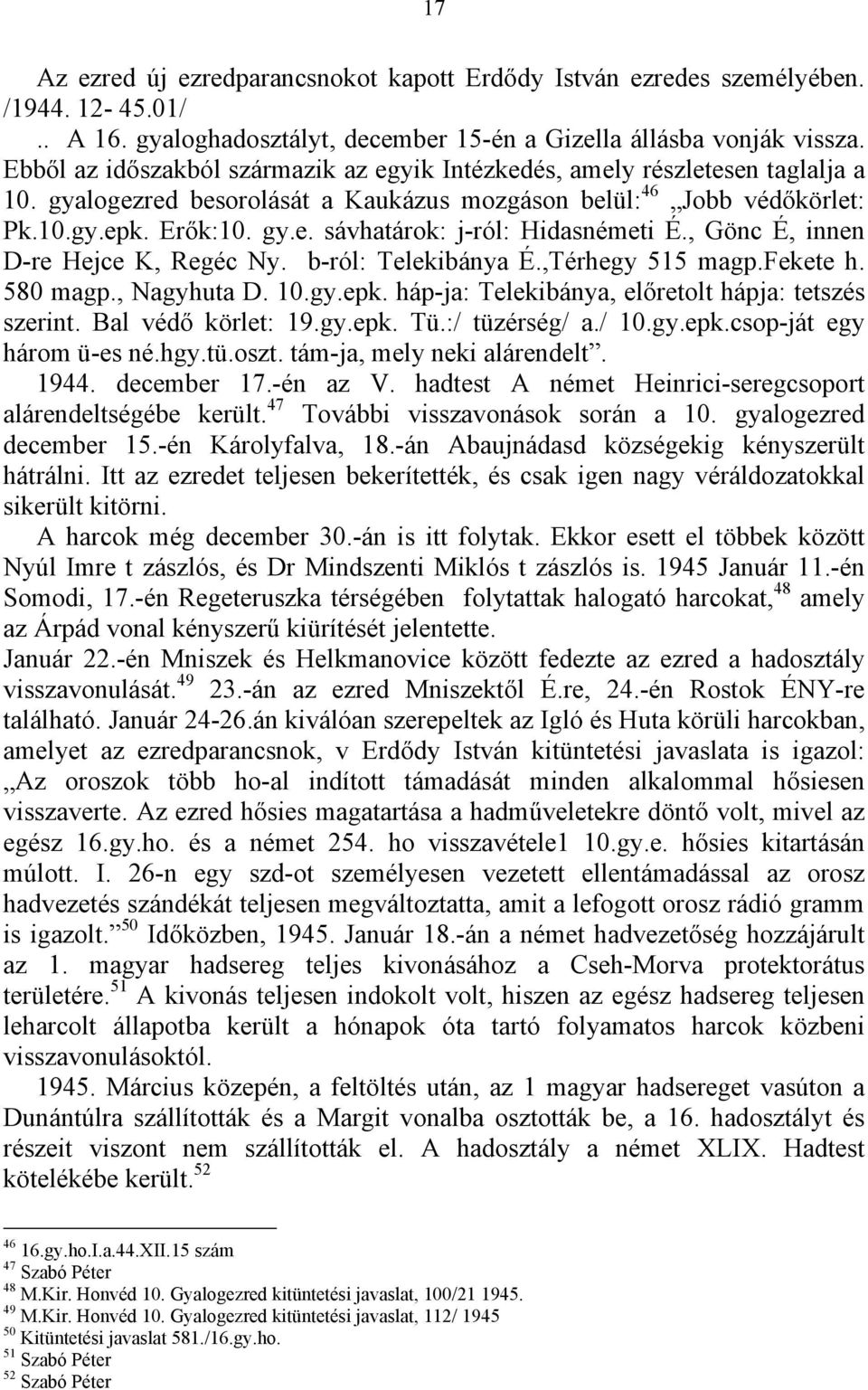 , Gönc É, innen D-re Hejce K, Regéc Ny. b-ról: Telekibánya É.,Térhegy 515 magp.fekete h. 580 magp., Nagyhuta D. 10.gy.epk. háp-ja: Telekibánya, előretolt hápja: tetszés szerint. Bal védő körlet: 19.