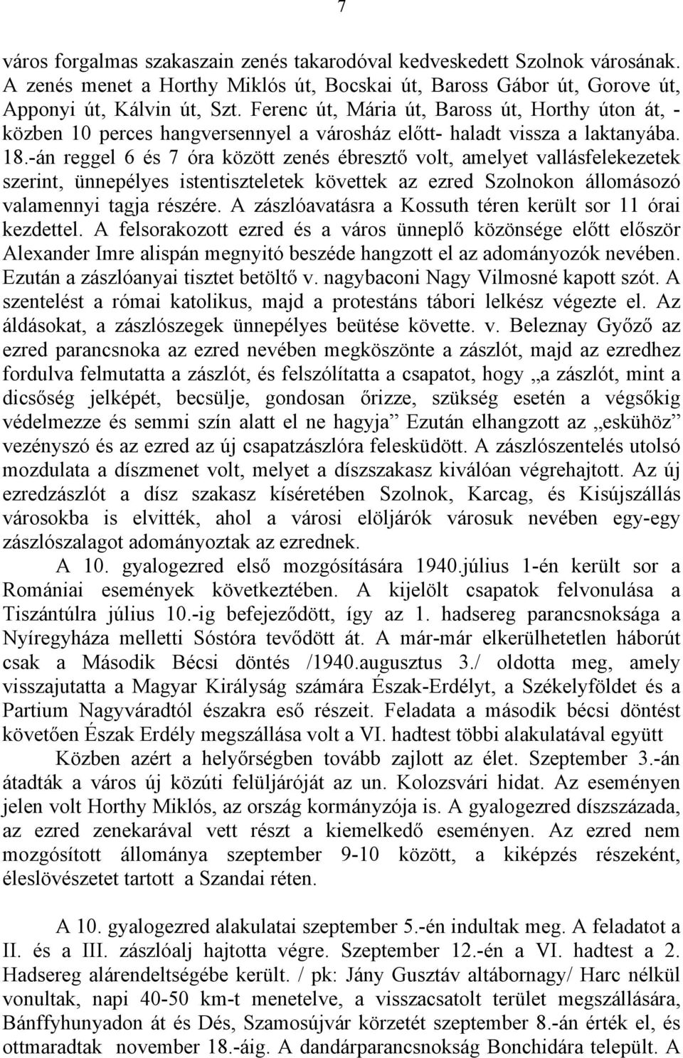 -án reggel 6 és 7 óra között zenés ébresztő volt, amelyet vallásfelekezetek szerint, ünnepélyes istentiszteletek követtek az ezred Szolnokon állomásozó valamennyi tagja részére.