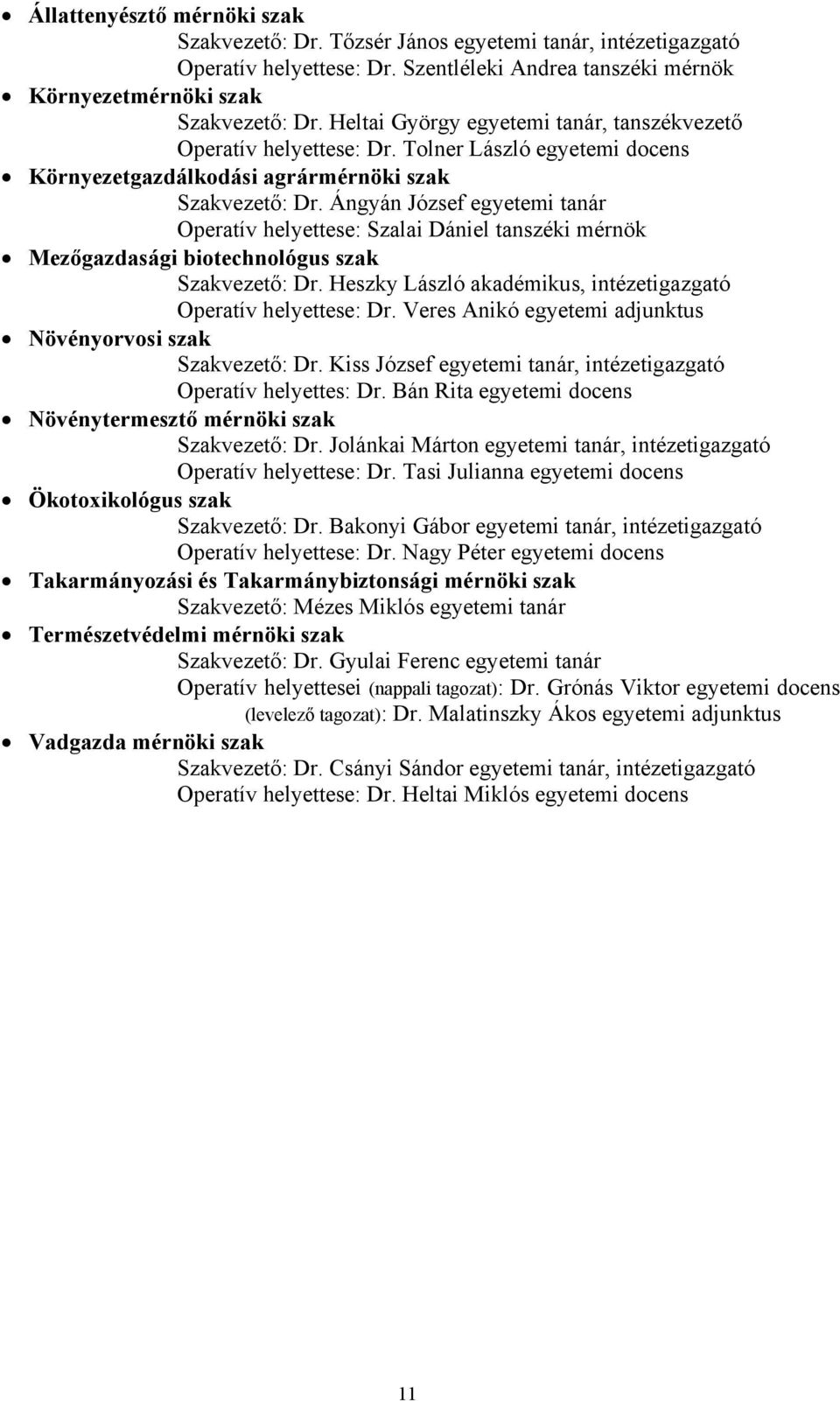 Ángyán József egyetemi tanár Operatív helyettese: Szalai Dániel tanszéki mérnök Mezőgazdasági biotechnológus szak Szakvezető: Dr. Heszky László akadémikus, intézetigazgató Operatív helyettese: Dr.