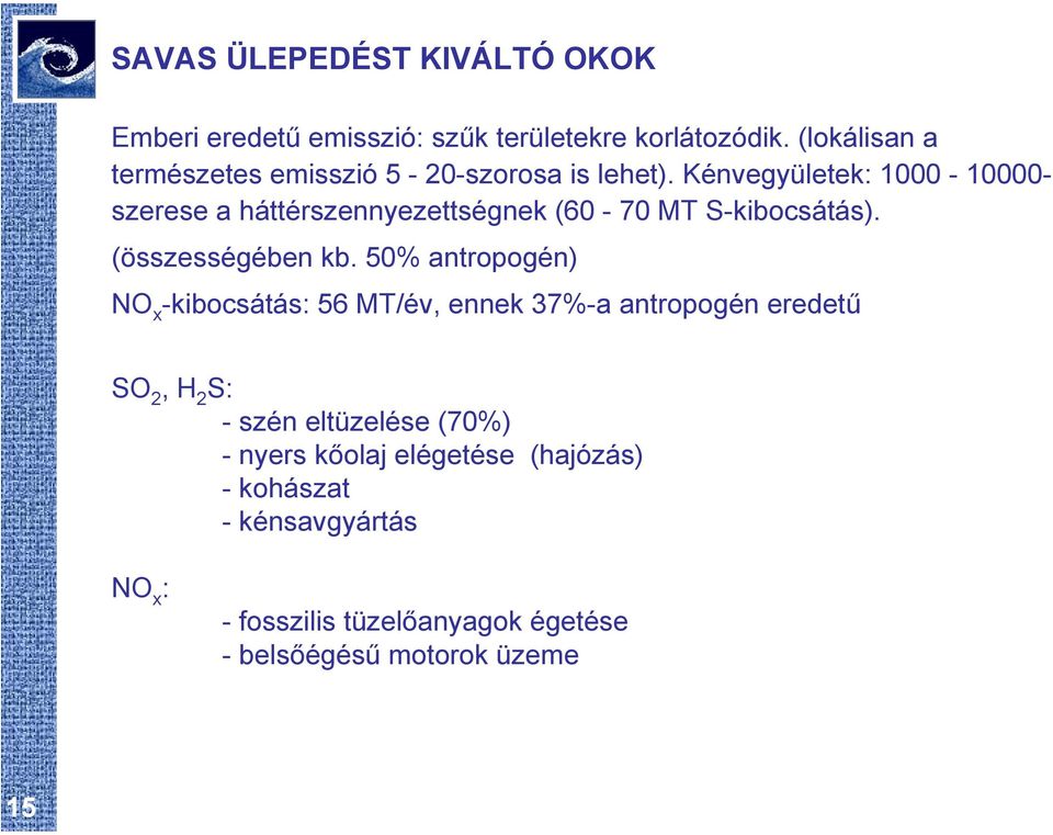 Kénvegyületek: 1000-10000- szerese a háttérszennyezettségnek (60-70 MT S-kibocsátás). (összességében kb.