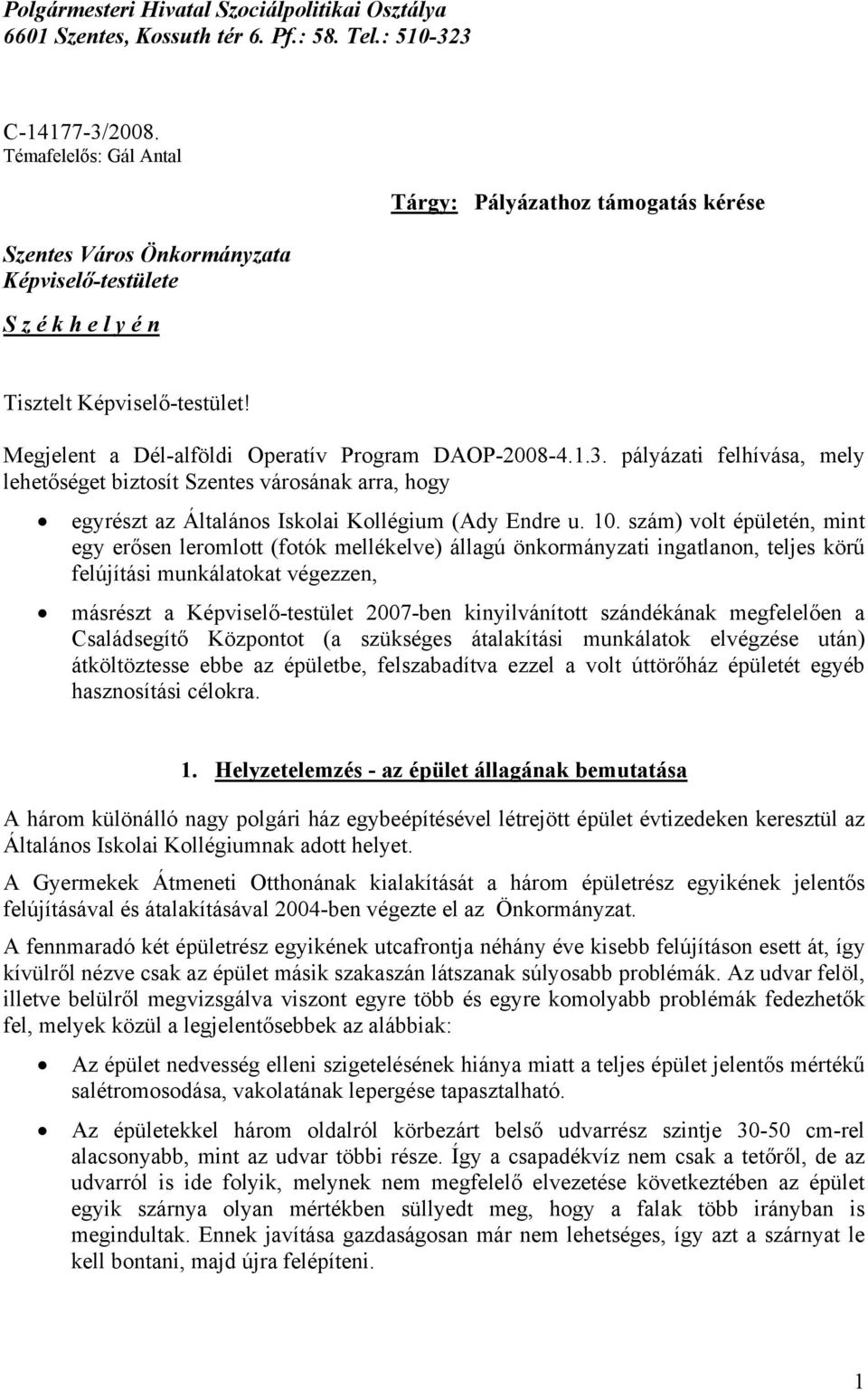 Megjelent a Dél-alföldi Operatív Program DAOP-2008-4.1.3. pályázati felhívása, mely lehetőséget biztosít Szentes városának arra, hogy egyrészt az Általános Iskolai Kollégium (Ady Endre u. 10.