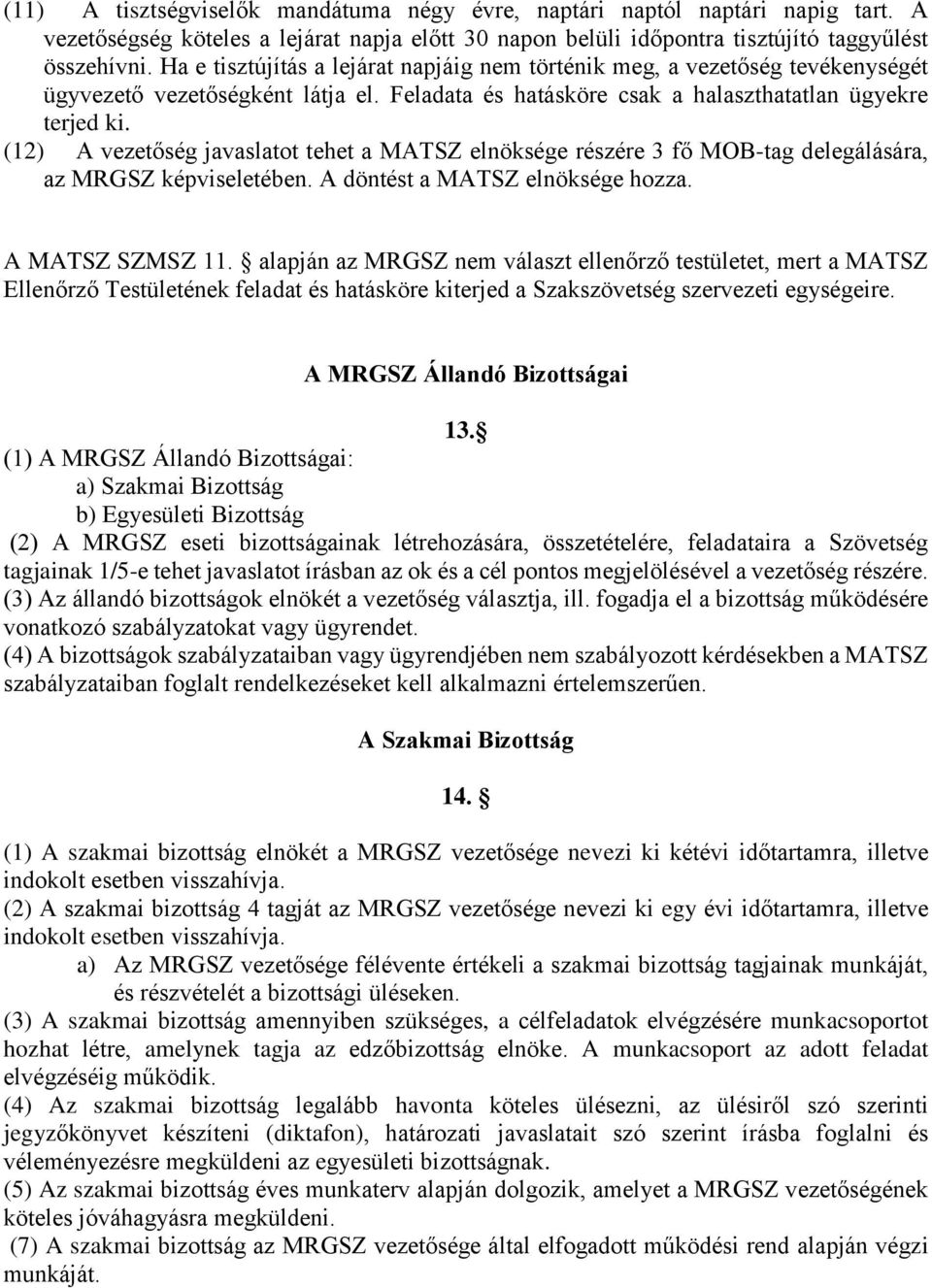 (12) A vezetőség javaslatot tehet a MATSZ elnöksége részére 3 fő MOB-tag delegálására, az MRGSZ képviseletében. A döntést a MATSZ elnöksége hozza. A MATSZ SZMSZ 11.