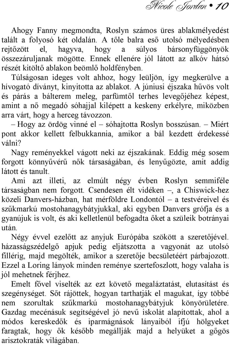 Túlságosan ideges volt ahhoz, hogy leüljön, így megkerülve a hívogató díványt, kinyitotta az ablakot.