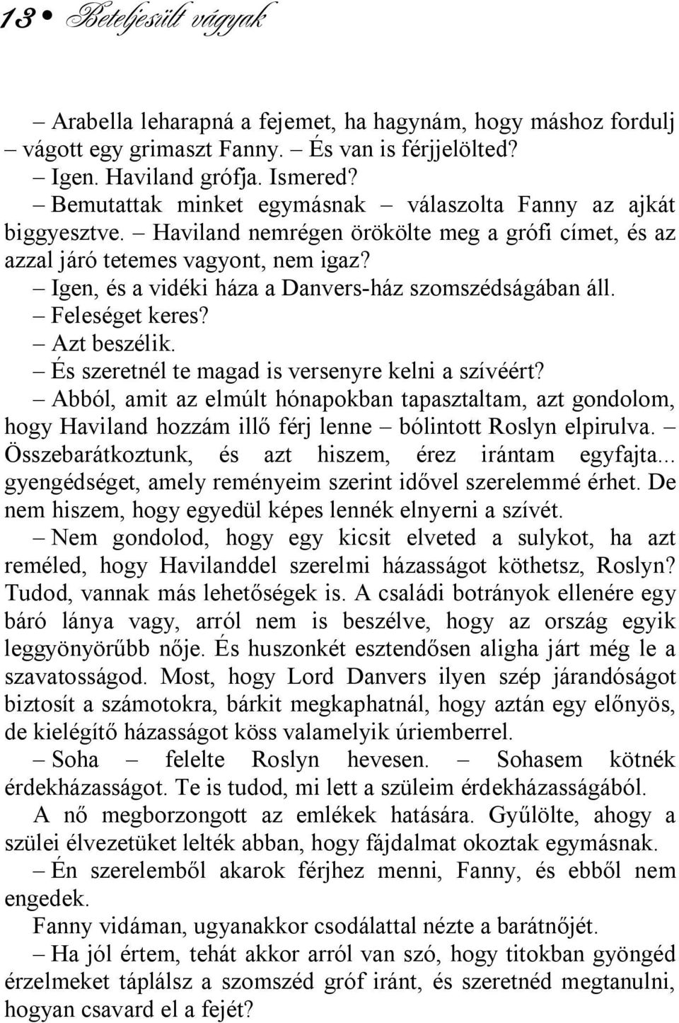 Igen, és a vidéki háza a Danvers-ház szomszédságában áll. Feleséget keres? Azt beszélik. És szeretnél te magad is versenyre kelni a szívéért?