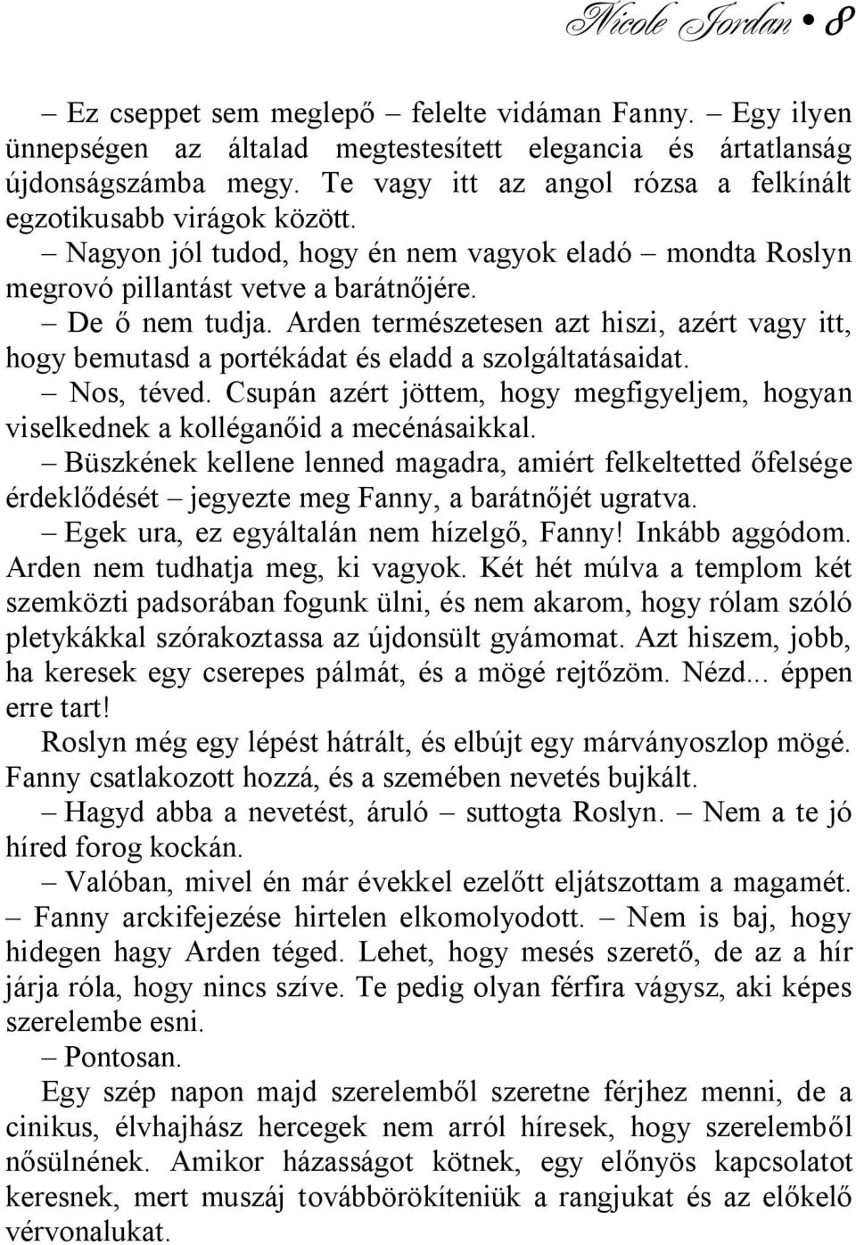 Arden természetesen azt hiszi, azért vagy itt, hogy bemutasd a portékádat és eladd a szolgáltatásaidat. Nos, téved.