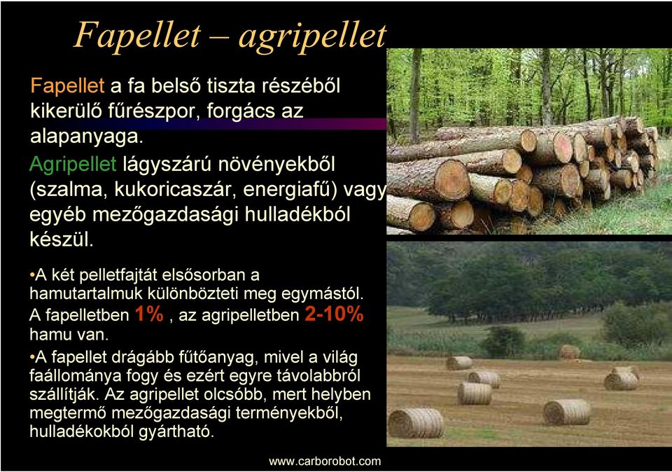 A két pelletfajtát elsősorban a hamutartalmuk különbözteti meg egymástól. A fapelletben 1%, az agripelletben 2-10% hamu van.