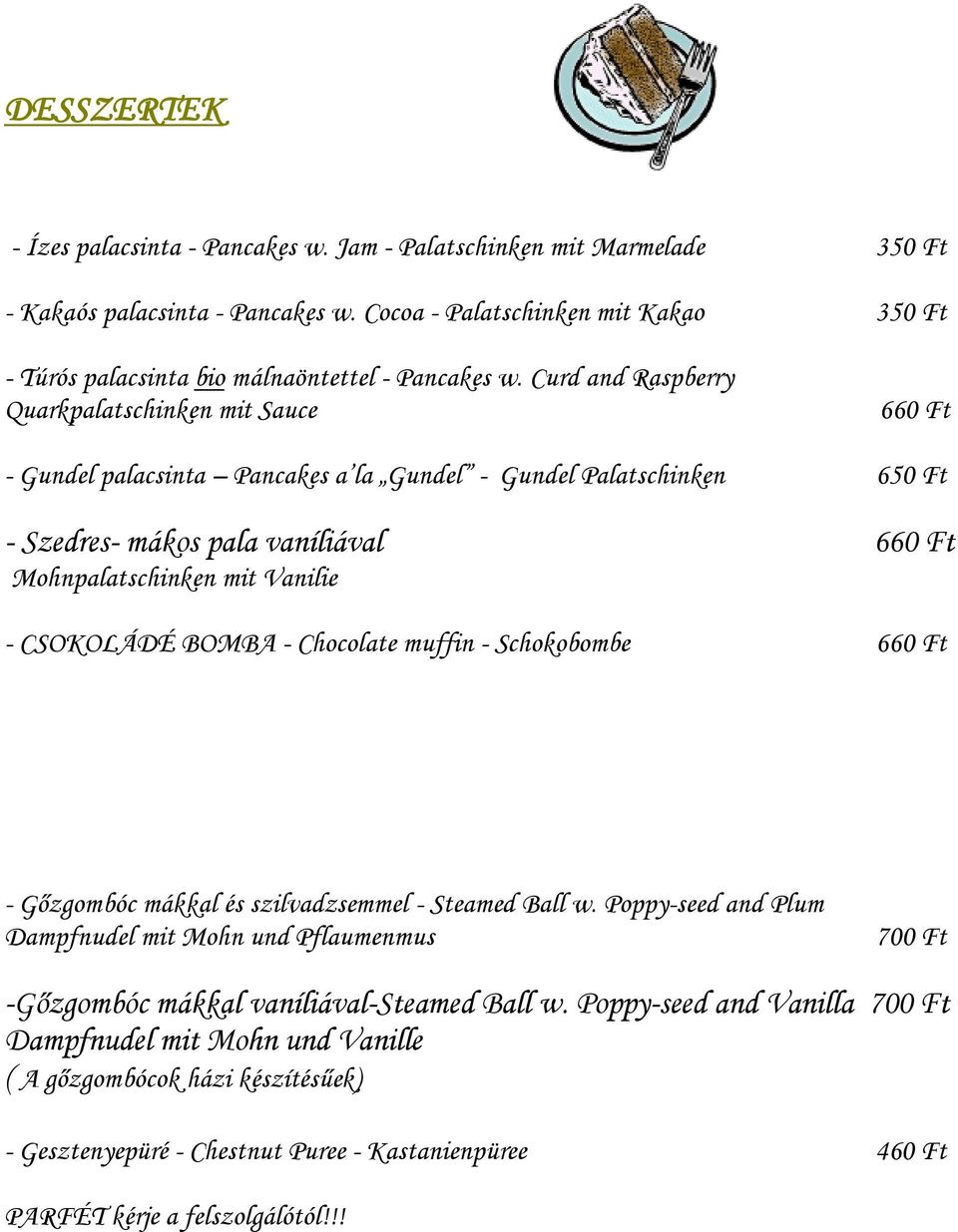 Curd and Raspberry Quarkpalatschinken mit Sauce 660 Ft - Gundel palacsinta Pancakes a la Gundel - Gundel Palatschinken 650 Ft - Szedres- mákos pala vaníliával 660 Ft Mohnpalatschinken mit Vanilie -