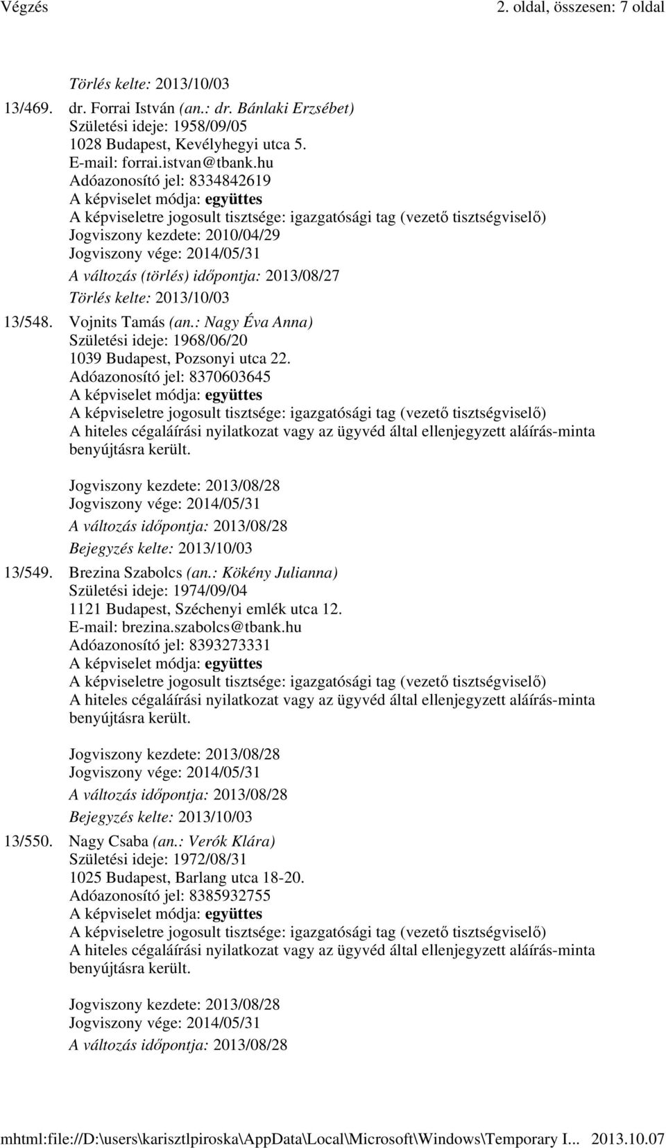 : Nagy Éva Anna) Születési ideje: 1968/06/20 1039 Budapest, Pozsonyi utca 22. Adóazonosító jel: 8370603645 13/549. Brezina Szabolcs (an.
