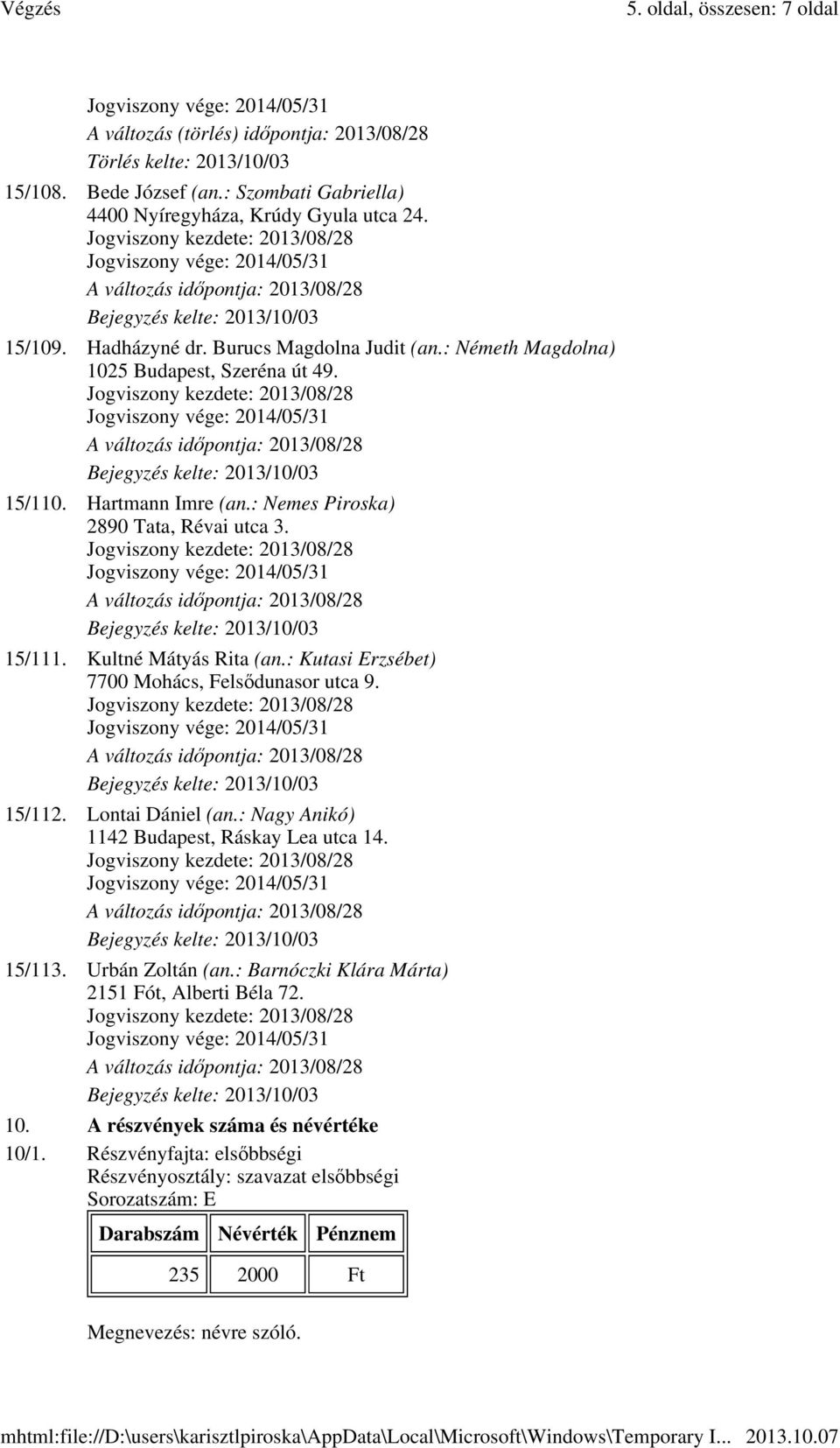 : Kutasi Erzsébet) 7700 Mohács, Felsődunasor utca 9. 15/112. Lontai Dániel (an.: Nagy Anikó) 1142 Budapest, Ráskay Lea utca 14. 15/113. Urbán Zoltán (an.