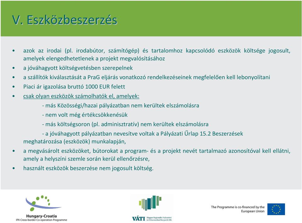 a PraG eljárás vonatkozó rendelkezéseinek megfelelően kell lebonyolítani Piaci ár igazolása bruttó 1000 EUR felett csak olyan eszközök számolhatók el, amelyek: - más Közösségi/hazai pályázatban nem