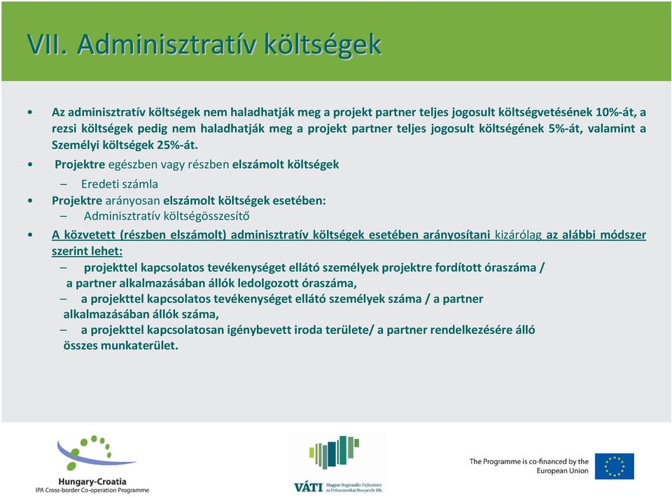 Projektre egészben vagy részben elszámolt költségek Eredeti számla Projektre arányosan elszámolt költségek esetében: Adminisztratív költségösszesítő A közvetett (részben elszámolt) adminisztratív